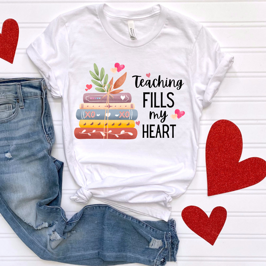 Teaching Fills My Heart Valentines Day Shirt- Made to Order