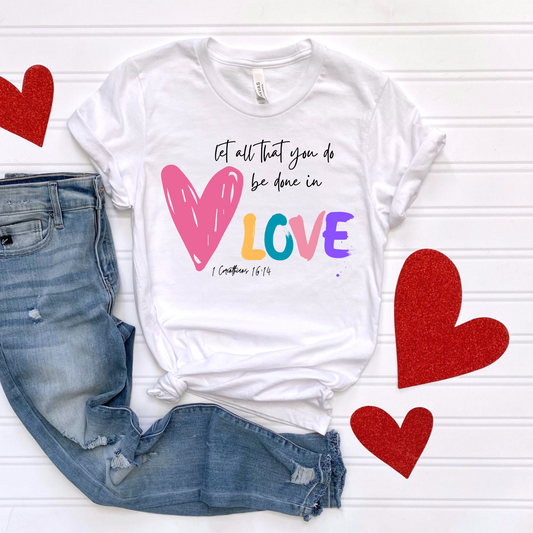 Do All Things in Love Valentines Day Shirt- Made to Order